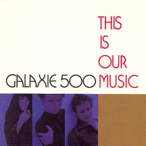 Galaxie 500: This Is Our Music { Vinyl }