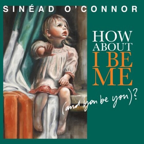 Sinéad O'Connor: How About I Be Me (And You Be You)? { Vinyl }