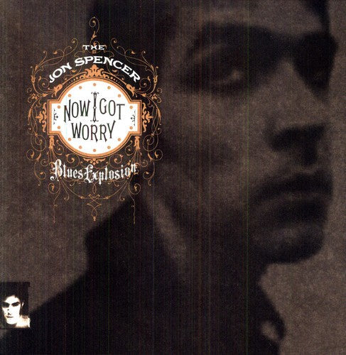 The Jon Spencer Blues Explosion: Now I Got Worry { Vinyl }
