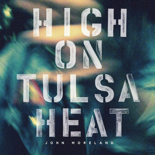 John Moreland: High on Tulsa Heat { Vinyl }
