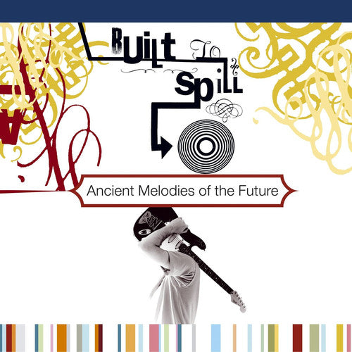 Built to Spill: Ancient Melodies of the Future { Vinyl }
