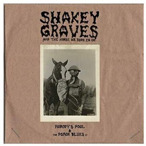 Shakey Graves: Shakey Graves And The Horse He Rode In On (Nobody's Fool & The Donor B lues EP) { Vinyl }