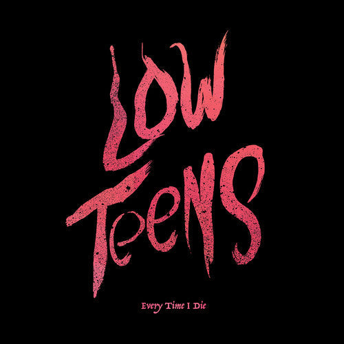 Every Time I Die: Low Teens { Vinyl }