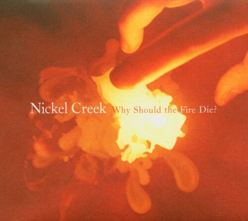 Nickel Creek: Why Should The Fire Die? { Vinyl }