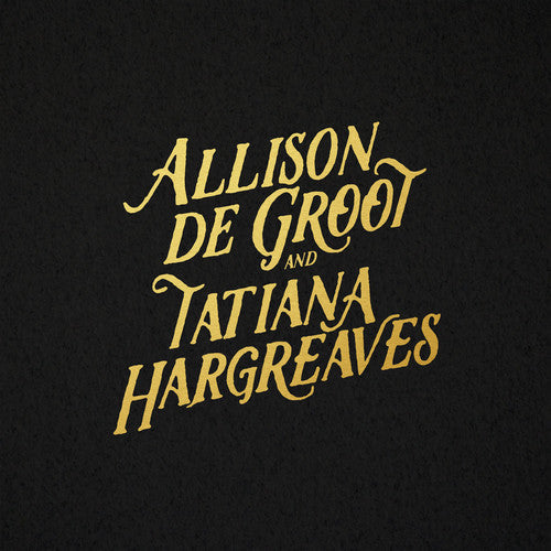 Allison De Groot & Tatiana Hargreaves: Allison De Groot & Tatiana Hargreaves { Vinyl }