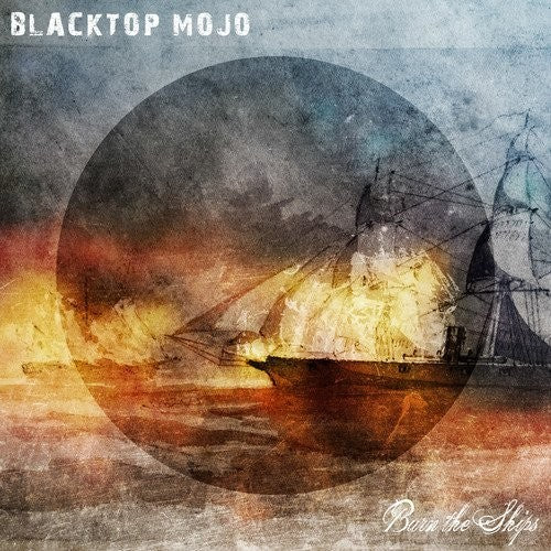 Blacktop Mojo: Burn The Ships { Vinyl }