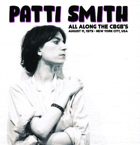 Patti Smith: All Along The CBGB's: August 11, 1979 - New York City, USA { Vinyl }