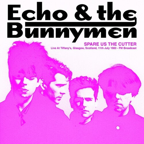 Echo & the Bunnymen: Spare Us The Cutter: Live At Tiffany's, Glasgow, Scotland, 11th July 1983 - FM Broadcast { Vinyl }