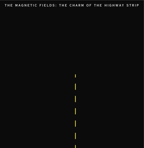 Magnetic Fields: The Charm Of The Highway Strip { Vinyl }