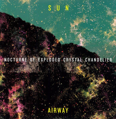 Sun Airway: Nocturne of Exploded Crystal Chandelier { Vinyl }