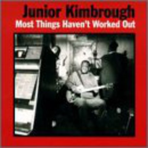 Junior Kimbrough: Most Things Haven't Worked Out { Vinyl }