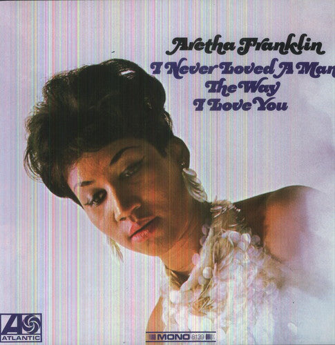 Aretha Franklin: I Never Loved a Man the Way I Love You { Vinyl }