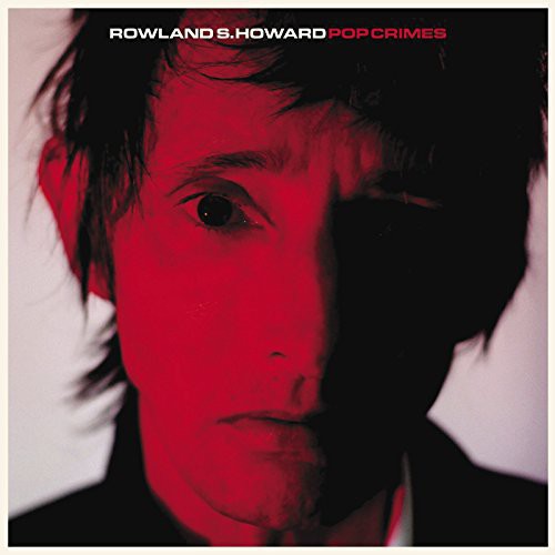 Rowland S. Howard: Pop Crimes { Vinyl }