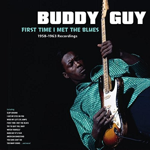 Buddy Guy: First Time I Met The Blues: 1958-1963 Recordings { Vinyl }