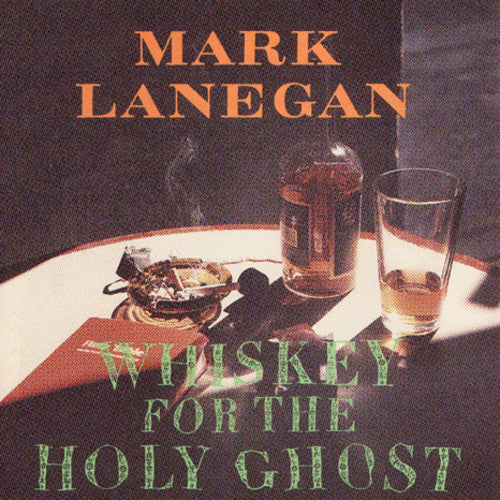 Mark Lanegan: Whiskey For The Holy Ghost { Vinyl }