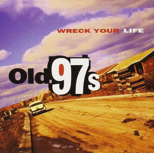 Old 97's: Wreck Your Life { Vinyl }