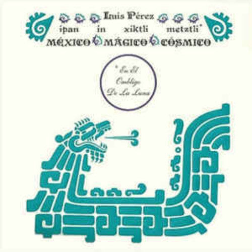 Luis Perez: Ipan In Xiktli Metztli - Mexico Magico Cosmico El Ombligo de la Luna { Vinyl }