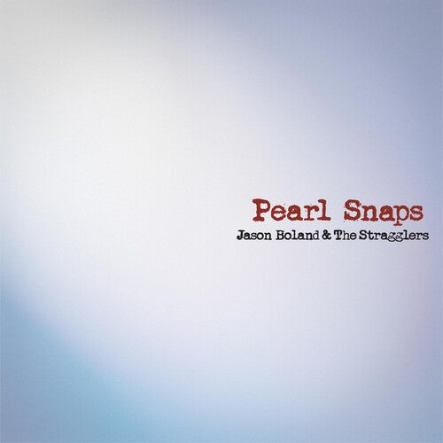 Boland, Jason & Stragglers: Pearl Snaps { Vinyl }