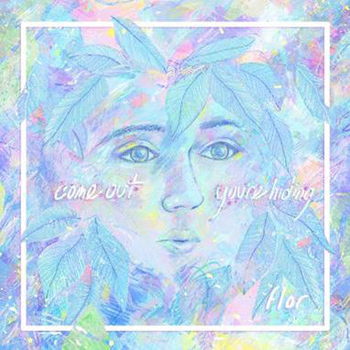 Flor: Come Out. Youre Hiding { Vinyl }