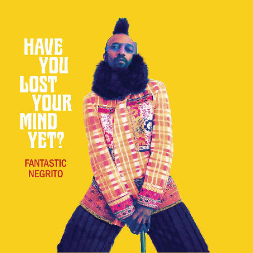 Fantastic Negrito: Have You Lost Your Mind Yet { Vinyl }