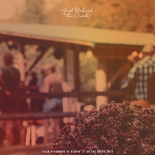 Various: Just Behind the Creek: Field Recording at Kickin' It on the Creek 2019 { Vinyl }