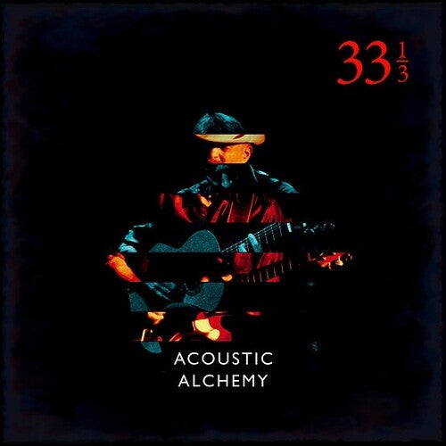 Acoustic Alchemy: Thirty Three & A Third { Vinyl }