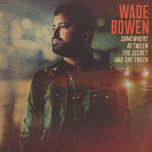 Wade Bowen: Somewhere Between The Secret And The Truth { Vinyl }