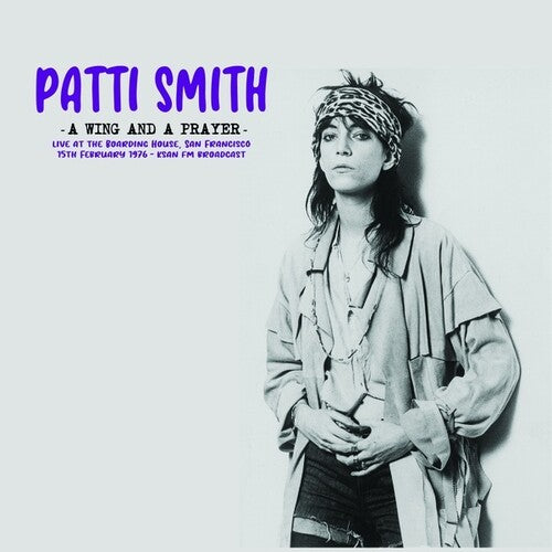 Patti Smith: A Wing And A Prayer: Live At The Boarding House, San Francisco 15th February 1976 - KSAN FM Broadcast { Vinyl }