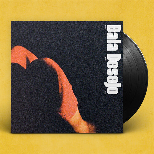 Bala Desejo: Sim Sim Sim { Vinyl }