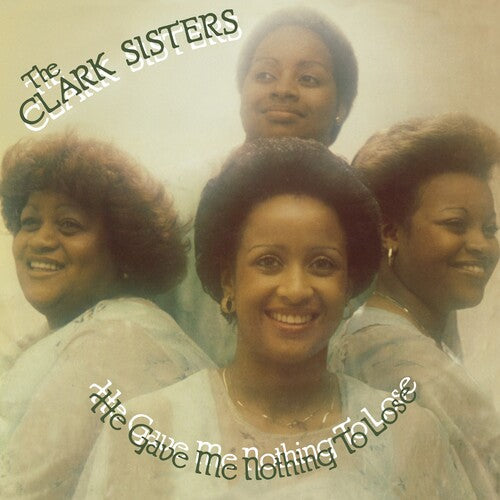 The Clark Sisters: He Gave Me Nothing To Lose { Vinyl }